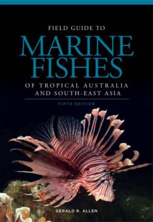 Field Guide To Marine Fishes Of Tropical Australia And South-East Asia