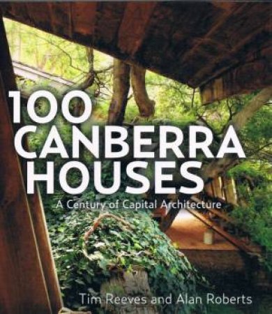 100 Canberra Houses by Tim Reeves and Alan Roberts