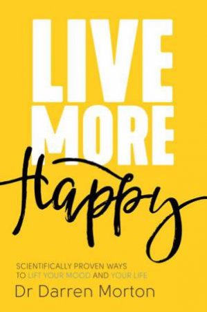 Live More Happy by Dr Darren Morton