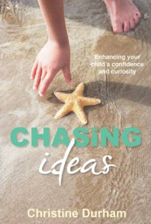 Chasing Ideas: Enhancing Your Child's Confidence and Curiosity (2nd Edition)
