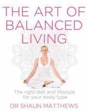 The Art Of Balanced Living The Right Diet And Lifestyle For Your Body Type