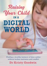 Raising Your Child In A Digital World What You Really Need To Know