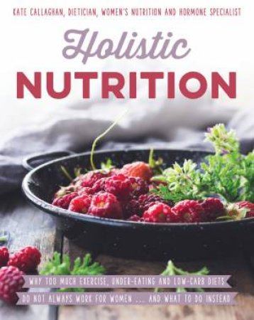 Holistic Nutrition by Kate Callaghan