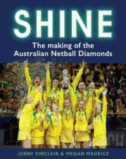 Shine The Making Of The Australian Netball Diamonds