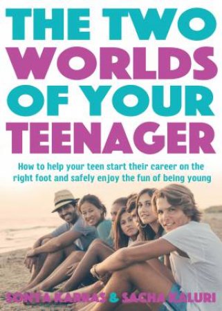 The Two Worlds Of Your Teenager by Sacha Kaluri & Sonya Karras