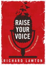 Raise Your Voice Transforming How You Speak Sing And Present