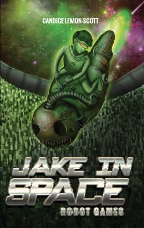 Jake in Space: Robot Games by Candice Lemon-Scott