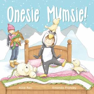 Onesie Mumsie! by Alice Rex