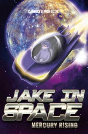 Jake in Space: Mercury Rising by Candice Lemon-Scott