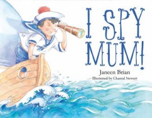 I Spy Mum! by Janeen Brian