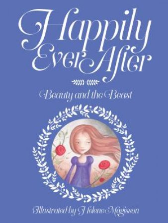 Happily Ever After: Beauty and the Beast by Illustrated by Helen Magisson