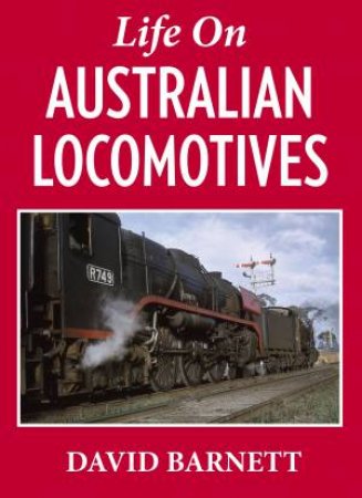 Life on Australian Locomotives by David Barnett