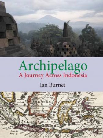 Archipelago:  A Journey Across Indonesia by Ian Burnet