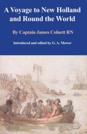 A Voyage To New Holland And Round The World by James Colnett RN & Allen Mawer