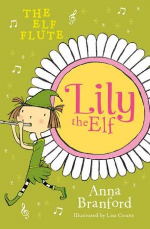 Lily The Elf: The Elf Flute by Anna Branford & Lisa Coutts