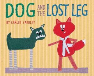 Dog and the Lost Leg by Carlee Yardley
