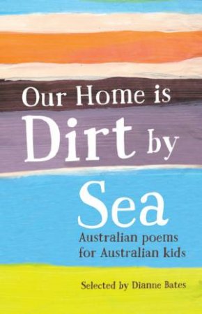 Our Home Is Dirt by Sea by Various & Dianne Bates