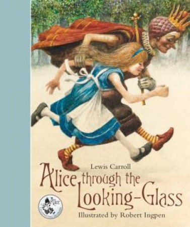 Alice Through The Looking Glass by Lewis Carroll & Robert Ingpen