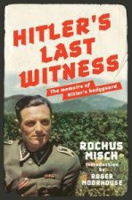 Hitlers Last Witness The Memoirs of Hitlers Bodyguard