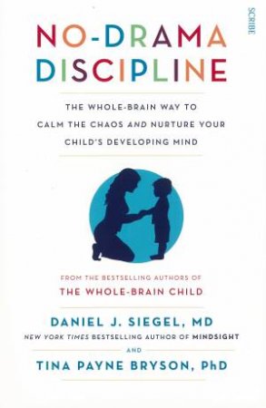 No-Drama Discipline by Daniel J Siegel & Tina Payne Bryson