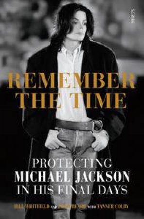 Remember the Time: Protecting Michael Jackson in his final days by Bill Whitfield & Javon Beard & Tanner Colby