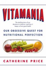 Vitamania Our obsessive quest for nutritional perfection