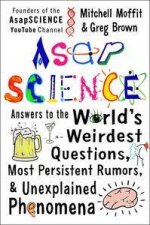 AsapSCIENCE Answers To The Worlds Weirdest Questions Most Persistent Rumors And Unexplained Phenomena