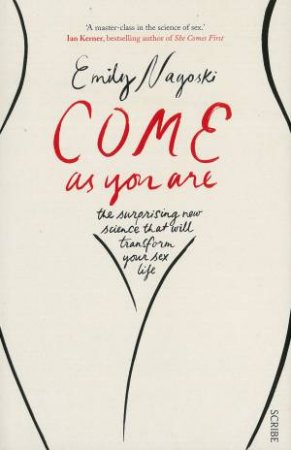 Come As You Are:  The Surprising New Science That Will Transform Your Sex Life by Emily Nagoski