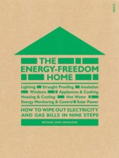 The Energy Freedom Home how to wipe out electricity and gas bills in nine steps