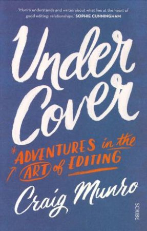 Under Cover: adventures in the art of editing by Craig Munro
