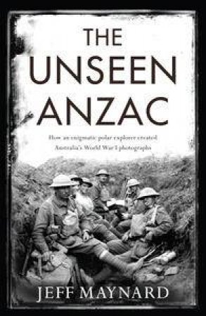 The Unseen Anzac by Jeff Maynard