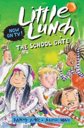 Little Lunch: The School Gate by Danny Katz & Mitch Vane