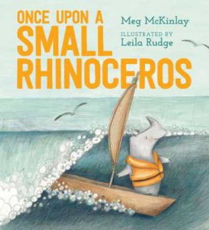 Once Upon A Small Rhinoceros by Meg Mckinlay & Leila Rudge