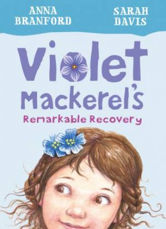 Violet Mackerel's Remarkable Recovery by Anna Branford & Sarah Davis