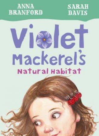 Violet Mackerel's Natural Habitat by Anna Branford & Sarah Davis