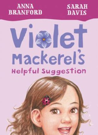 Violet Mackerel's Helpful Suggestion by Anna Branford & Sarah Davis