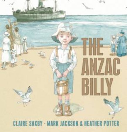 The Anzac Billy by Claire Saxby & Mark Jackson & Heather Potter
