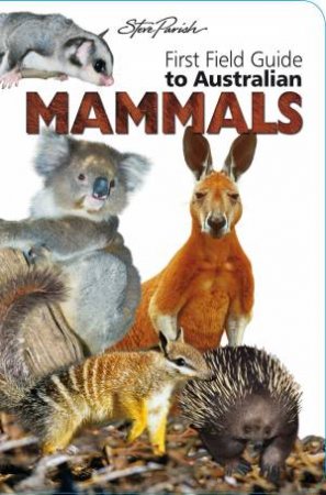 Steve Parish First Field Guides: Australian Mammals by Various