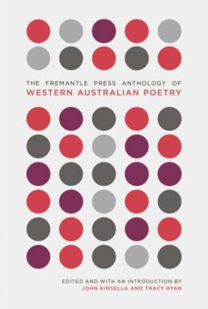 The Fremantle Press Anthology Of Western Australian Poetry by John Kinsella & Tracy Ryan
