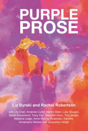 Purple Prose by Rachel Robertson & Liz Byrski
