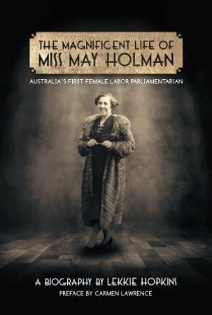 The Magnificent Life Of Miss May Holman by Lekkie Hopkins