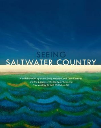 Seeing Saltwater Country by Sally Mayman & Dale Kentwell