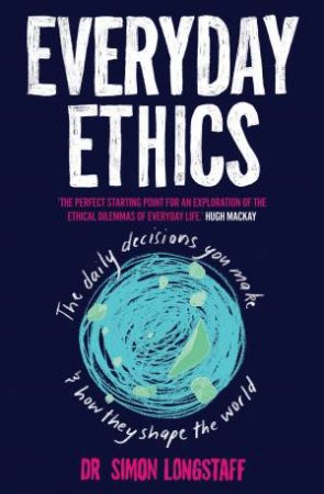 Everyday Ethics by Dr Simon Longstaff