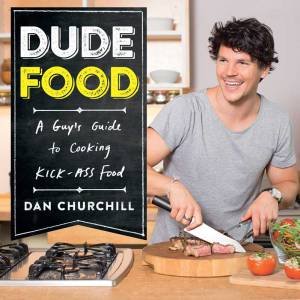 DudeFood: A Guy's Guide to Cooking Kick-Ass Food by Dan Churchill
