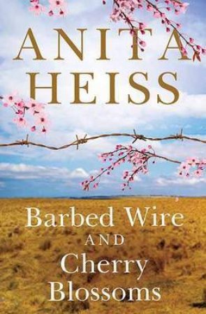 Barbed Wire And Cherry Blossoms by Anita Heiss