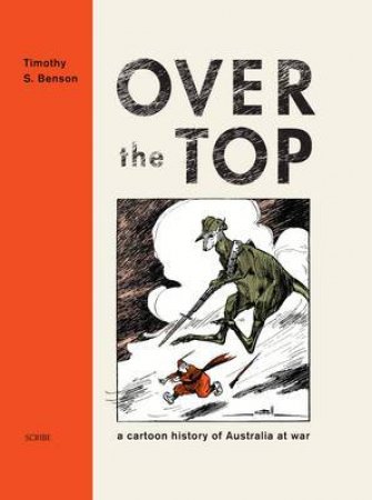Over the Top: A Cartoon history of Australia at War by Tim  Benson