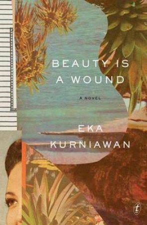 Beauty is a Wound by Eka Kurniawan