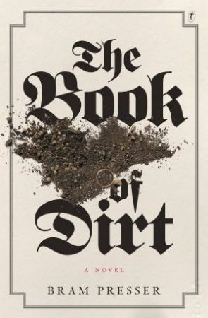 The Book Of Dirt by Bram Presser