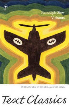 Text Classics: Visitants by Randolph Stow & Drusilla Modjeska