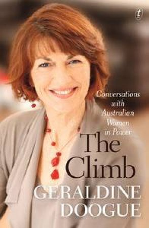 The Climb: Conversations with Australian Women in Power by Geraldine Doogue